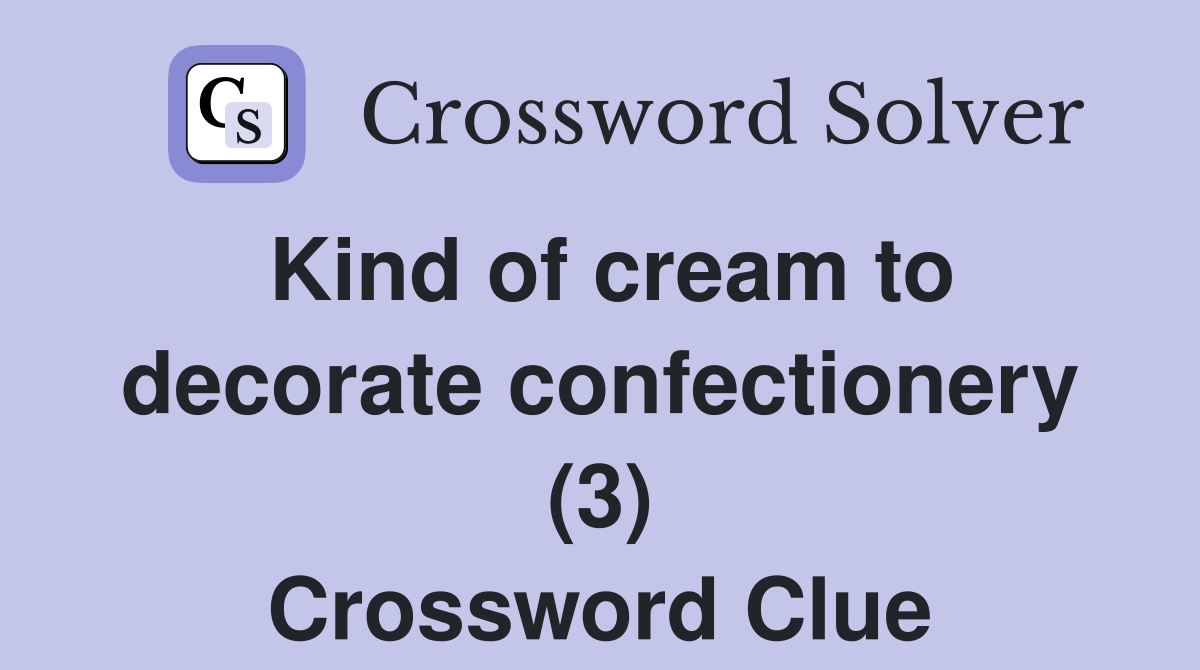 Kind of cream to decorate confectionery (3) Crossword Clue Answers